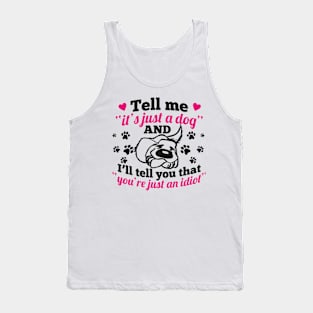 just a dog just an idiot Tank Top